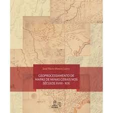 Geoprocessamento de Mapas de Minas Gerais nos Séculos XVIII - XIX