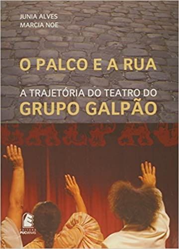 O Palco e a rua: a Trajetória do Teatro do Grupo Galpão