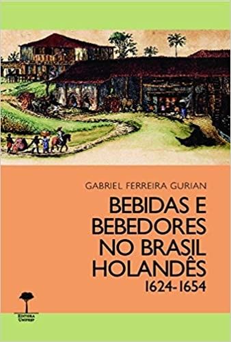 BEBIDAS E BEBEDORES NO BRASIL HOLANDES 1624-1654