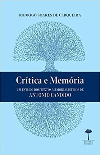Crítica e memória: Um estudo dos textos memorialísticos de Antonio Candido