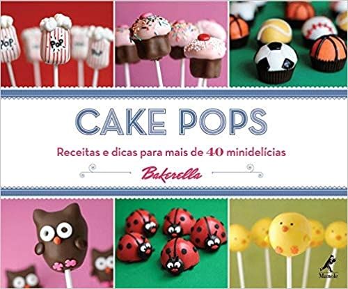 Cake pops: Receitas e dicas para mais de 40 minidelícias