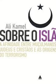 Sobre o Islã: a afinidade entre muçulmanos, judeus e cristãos e as origens do terrorismo