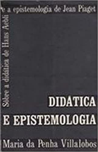 Didática e Epistemologia: Sobre a Didática de Hans Aebli e a espistemologia de Jean Piaget