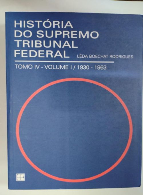 História do Supremo Tribunal Federal Tomo IV - Volume 1 1930-1963
