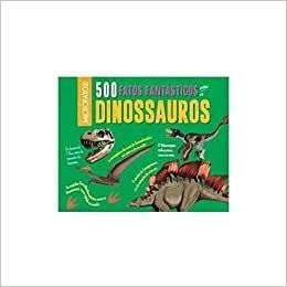500 Fatos Fantásticos Sobre os Dinossauros