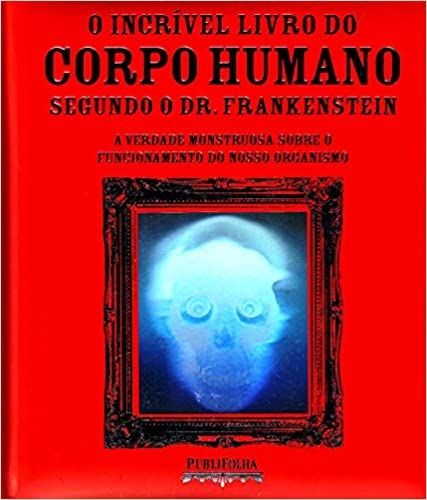 O Incrível Livro do Corpo Humano Segundo o Dr. Frankenstein