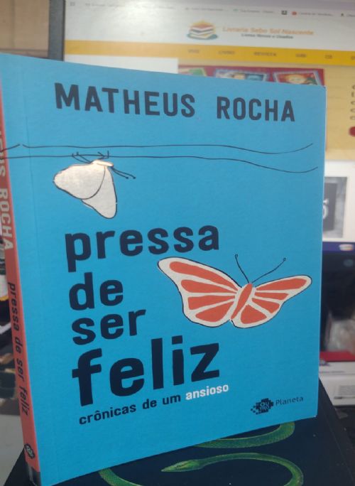 Pressa de ser feliz - cronicas de um ansioso