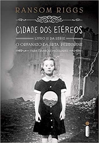 Cidade dos Etéreos - Livro II da Série O Orfanato da Srta, Peregrine para crianças peculiares