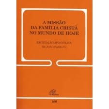 A MISSÃO DA FAMÍLIA CRISTÃ NO MUNDO DE HOJE