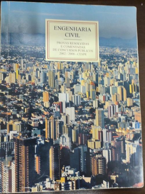 ENGENHARIA CIVIL - PROVAS RESOLVIDAS e COMENTADAS DE CONCURSOS PÚBLICOS 2002 A 2008  VOL 3