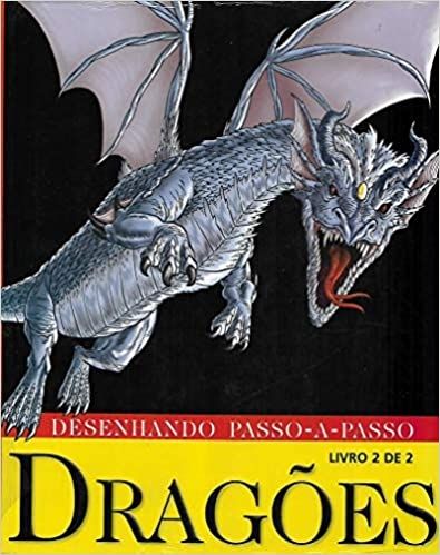 Dragões - Desenhando Passo - a - Passo - Livro 2 de 2