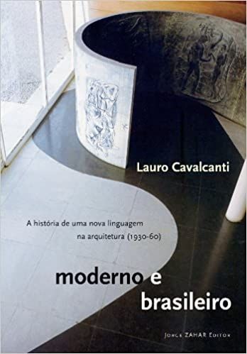 Moderno e Brasileiro - a História de Uma Nova Linguagem na Arquitetura