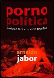PornoPolítica- Paixões e taras na vida brasileira