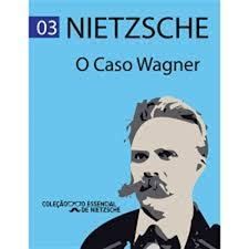 O Caso Wagner - Coleção o essencial de Nietzsche 03