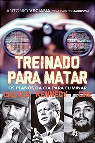 TREINANDO PARA MATAR - OS PLANOS DA CIA PARA ELIMINAR CASTRO KENNEDY E CHE