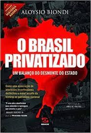 o brasil privatizado um balanço de desmonte do estado