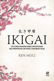 Ikigai - Os cinco passos para encontrar seu propósito de vida e ser mais feliz