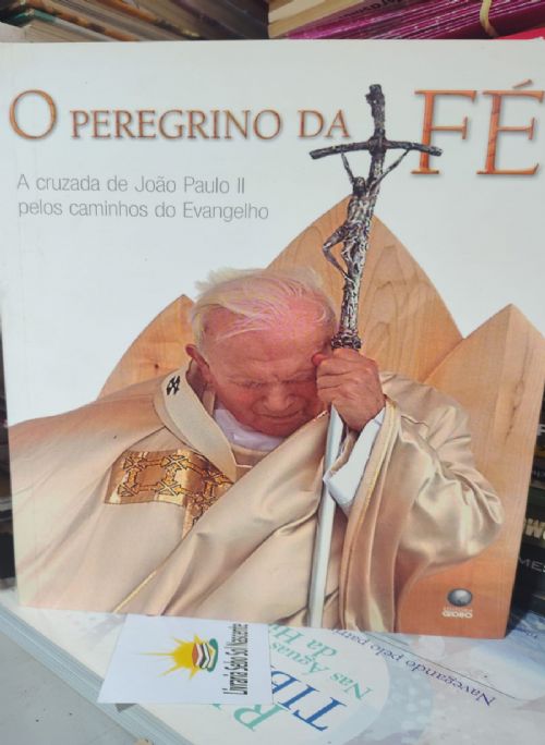 O Peregrino da Fé - A cruzada de João Paulo II Pelos Caminhos do Evangelho