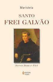 Santo Frei Galvão: Servo Bom e Fiel