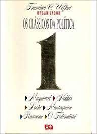 Os Clássicos da Politíca 1 - Maquiavel, Hobbes, Locke, Montesquieu, Rousseau, O Federalista - Vol 1