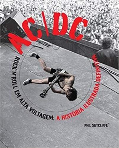 Ac/Dc, Rock N Roll em Alta Voltagem: a História Ilustrada Definitiva