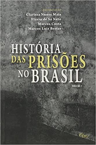 HISTÓRIA DAS PRISÕES NO BRASIL - VOLUME 1