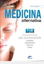 Guia pratico Medicina Alternativa - 18 Terapêuticas Não Convencionais