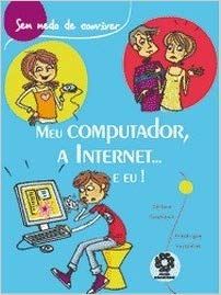 Meu Computador, a Internet... e eu!