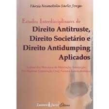 Estudos Interdisciplinares De Direito Antitruste, Direito Societario e direito antidumping aplicados
