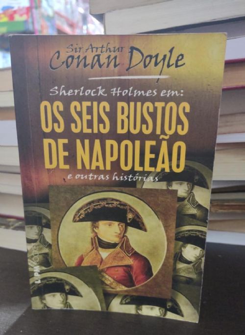 Sherlock Holmes: Os Seis Bustos de Napoleao e outras histórias