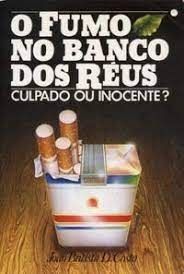 O Fumo no Banco dos Reus Culpado Ou Inocente?