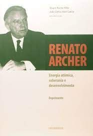 Renato Archer Energia Atômica, Soberania e Desenvolvimento