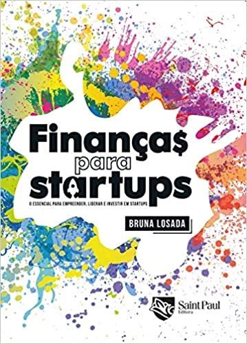 Finanças Para Startups: o Essencial Para Empreender, Liderar e Investir em Startups
