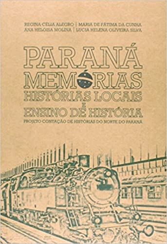 PARANA MEMORIAS HISTORIAS: HISTORIA LOCAIS E ENSINO DE HISTORIA