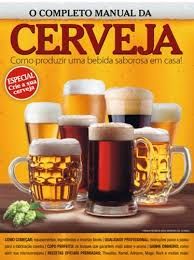 O completo Manual da Cerveja:Como produzir uma bebida saborosa em casa