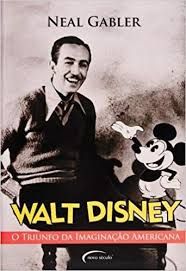 Walt Disney: o triunfo da imaginação americana