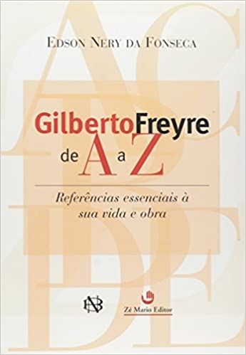 Gilberto Freyre de A a  Z  Referencias Essenciais a sua Vida e Obra
