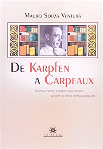 De Karpfen a Carpeaux - Formação Política e Interpretação Literaria