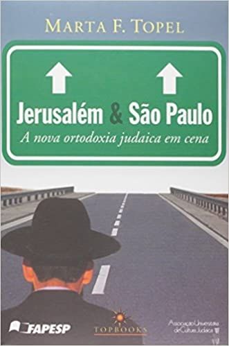 Jerusalém e São Paulo - a Nova Ortodoxia Judaica Em Cena