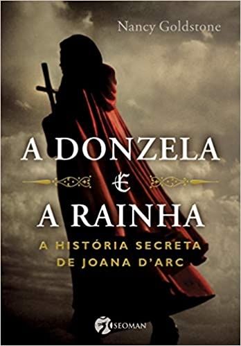 A Donzela e a Rainha: A História Secreta de Joana Dark