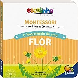 Escolinha Montessori - Meu Primeiro Livro... O Nascimento de uma Flor