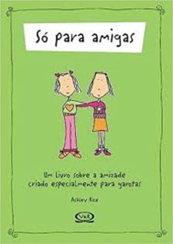 Só para Amigas- um Livro Sobre a Amizade Criado para Meninas