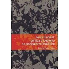 Força Sindical: política e ideologia no sindicalismo brasileiro
