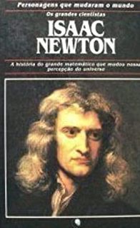 Isaac Newton - Personagens Que Mudaram o Mundo Os Grandes Cientistas
