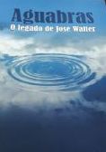 Aguabras - O Legado de Jose Watter