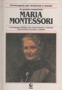 Maria Montessori - Os Grandes Humanistas