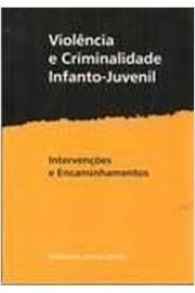 Violência e Criminalidade Infanto Juvenil- Intervenções e Encaminhamentos
