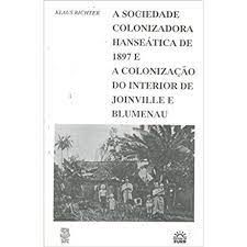 a sociedade colonizadora hanseatica de 1897 e a colonizaçao do interior de joinville e blumenau