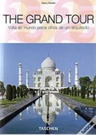 The Grand Tour Volta ao mundo pelos olhos de um arquitecto