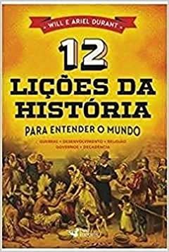 12 Lições da História Para Entender o Mundo